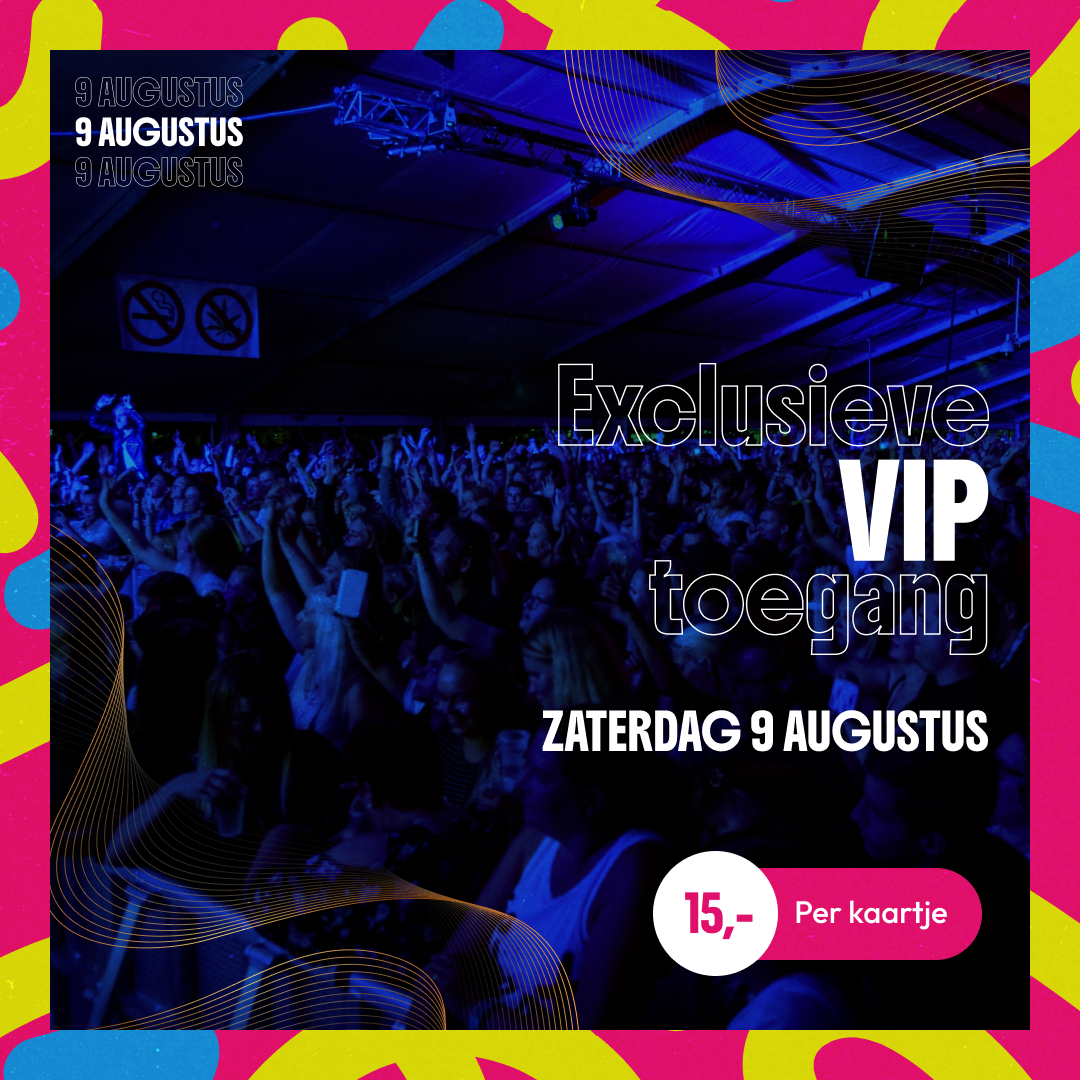 Exclusieve VIP toegang zaterdag 9 augustus 2025